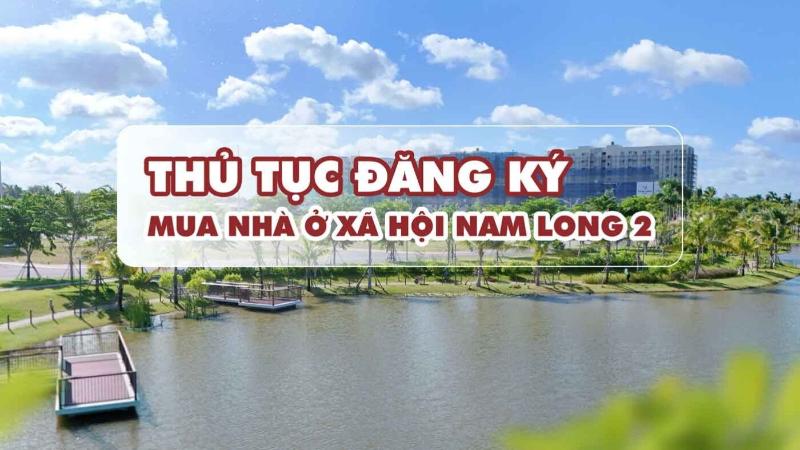 Thủ tục đăng ký mua nhà ở xã hội Nam Long 2